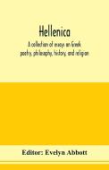 Hellenica; a collection of essays on Greek poetry, philosophy, history, and religion edito da Alpha Editions
