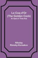 Le Coq d'Or (The Golden Cock) di Nikolay Rimsky-Korsakov edito da Alpha Editions