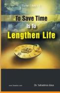 To Save Time Is to Lenghten Life di Sahadeva Dasa, Dr Sahadeva Dasa edito da Soul Science University Press