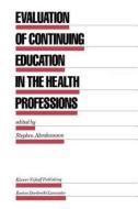 Evaluation of Continuing Education in the Health Professions edito da Springer Netherlands