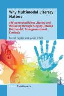 Why Multimodal Literacy Matters: (re)Conceptualizing Literacy and Wellbeing Through Singing-Infused Multimodal, Intergen di Rachel Heydon, Susan O'Neill edito da SENSE PUBL