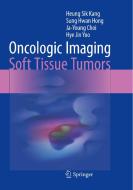 Oncologic Imaging: Soft Tissue Tumors di Heung Sik Kang, Sung Hwan Hong, Ja-Young Choi, Hye Jin Yoo edito da Springer Verlag, Singapore