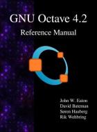 GNU Octave 4.2 Reference Manual di John W. Eaton, David Bateman, Søren Hauberg edito da Samurai Media Limited
