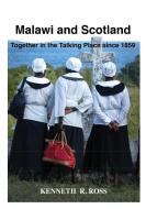 Malawi and Scotland Together in the Talking Place Since 1859 di Kenneth R. Ross edito da Mzuni Press