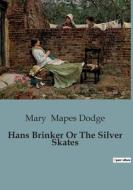 Hans Brinker Or The Silver Skates di Mary Mapes Dodge edito da Culturea