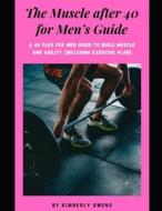 The Muscle After 40 For Men's Guide di Owens Kimberly Owens edito da Independently Published