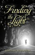 Finding the Light di Jordan Johnson edito da Writers Republic LLC