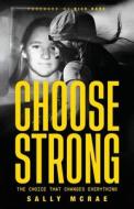 Choose Strong: The Choice That Changes Everything di Sally McRae edito da INTERCONFESSIONAL BIBLE SOC OF