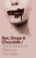 Sex, Drugs And Chocolate di Paul C. Martin edito da Harpercollins Publishers