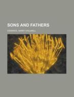 Sons And Fathers di Harry Stillwell Edwards edito da General Books Llc