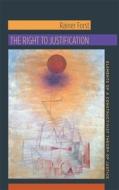 The Right to Justification - Elements of a Constructivist Theory of Justice di Rainer Forst edito da Columbia University Press