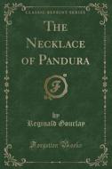The Necklace Of Pandura (classic Reprint) di Reginald Gourlay edito da Forgotten Books