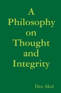 A Philosophy on Thought and Integrity di Anonymous edito da Lulu.com