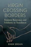 Virgin Crossing Borders di Emek Ergun edito da University Of Illinois Press