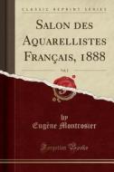 Salon Des Aquarellistes Franais, 1888, Vol. 2 (Classic Reprint) di Eug'ne Montrosier edito da Forgotten Books