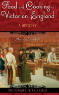 Food and Cooking in Victorian England di Andrea Broomfield edito da Praeger