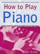 How to Play Piano: Everything You Need to Know to Play the Piano di Roger Evans edito da GRIFFIN