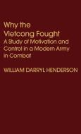 Why the Vietcong Fought di William Darryl Henderson edito da Greenwood Press