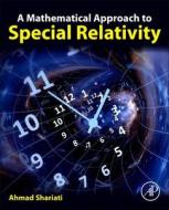 A Mathematical Approach To Special Relativity di Ahmad Shariati edito da Elsevier Science & Technology