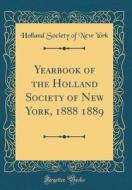 Yearbook of the Holland Society of New York, 1888 1889 (Classic Reprint) di Holland Society of New York edito da Forgotten Books