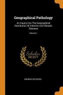 Geographical Pathology: An Inquiry Into the Geographical Distribution of Infective and Climatic Diseases; Volume 1 di Andrew Davidson edito da FRANKLIN CLASSICS TRADE PR