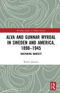 Alva And Gunnar Myrdal In Sweden And America, 1898-1945 di Walter A. Jackson edito da Taylor & Francis Ltd