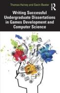 Writing Successful Undergraduate Dissertations In Games Development And Computer Science di Thomas Hainey, Gavin Baxter edito da Taylor & Francis Ltd