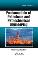 Fundamentals Of Petroleum And Petrochemical Engineering di Uttam Ray Chaudhuri edito da Taylor & Francis Ltd