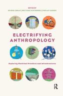 Electrifying Anthropology di Anjan Sarkar edito da Taylor & Francis Ltd