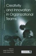 Creativity And Innovation In Organizational Teams edito da Taylor & Francis Ltd