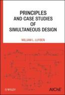 Principles and Case Studies of Simultaneous Design di William L. Luyben edito da Wiley-Blackwell