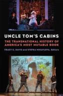 Uncle Tom's Cabins: The Transnational History of America's Most Mutable Book di Tracy C. Davis, Stefka Mihaylova edito da UNIV OF MICHIGAN PR