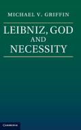 Leibniz, God and Necessity di Michael V. Griffin edito da Cambridge University Press