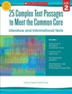 25 Complex Text Passages to Meet the Common Core: Literature and Informational Texts, Grade 2 di Martin Lee, Marcia Miller edito da SCHOLASTIC TEACHING RES
