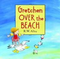 Gretchen Over the Breach di R. W. Alley edito da Houghton Mifflin Harcourt Publishing Company