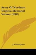 Army Of Northern Virginia Memorial Volum di J. WILLIAM JONES edito da Kessinger Publishing