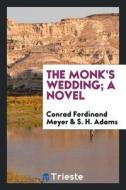 The Monk's Wedding; A Novel di Conrad Ferdinand Meyer edito da LIGHTNING SOURCE INC