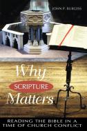 Why Scripture Matters: Reading the Bible in a Time of Church Crisis di John P. Burgess edito da WESTMINSTER PR