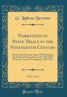 Narratives of State Trials in the Nineteenth Century, Vol. 1 of 2: First Period; From the Union with Ireland to the Death of George the Fourth, 1801 1 di G. Lathom Browne edito da Forgotten Books