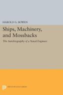 Ships, Machinery and Mossback di Harold Gardiner Bowen edito da Princeton University Press