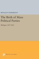 The Birth of Mass Political Parties di Ronald P. Formisano edito da Princeton University Press