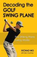 Decoding the Golf Swing Plane: The Striking Plane Swing Model di Xichao Mo edito da Paclinx