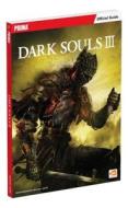Dark Souls III: Prima Official Game Guide di Prima Games edito da DK Publishing