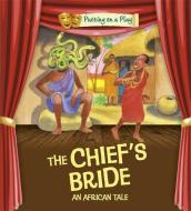 Putting on a Play: The Chief's Bride: An African Folktale di Jenny Powell edito da Hachette Children's Group