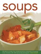 Soups: 300 Delicious Recipes, from Refreshing Summer Consommés to Nourishing Winter Chowders, with 1200 Step-By-Step Pho di Anne Sheasby edito da LORENZ BOOKS