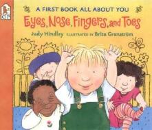 Eyes, Nose, Fingers, and Toes: A First Book All about You di Judy Hindley edito da CANDLEWICK BOOKS