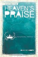 Heaven's Praise: Hearing God Say "Well Done" di Dwayne Moore edito da Group Publishing (CO)