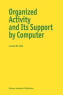 Organized Activity and Its Support by Computer di Anatol W. Holt, A. Holt edito da Springer