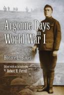 Argonne Days in World War I di Horace L. Baker edito da University of Missouri Press