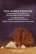 Ten Acres Enough di Edmund Morris edito da Norton Creek Press